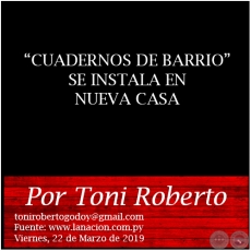 CUADERNOS DE BARRIO SE INSTALA EN NUEVA CASA - Por Toni Roberto - Viernes, 22 de Marzo de 2019